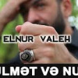 Elnur Valeh - Zulmet ve Nur 2020 YUKLE.mp3