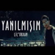 lil orxan -Yanilmisim (2019) YUKLE
