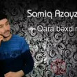 Samiq Azayzade - Qara Bexdim 2019 YUKLE.mp3