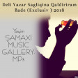 Deli Yazar Sagliqina Qaldiriam Bade (Exclusiv ) 2018