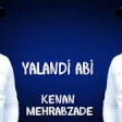 Kenan Mehrabzade - Yalandi Abi 2020 YUKLE.mp3