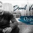 Samil Veliyev - O qadindan xeber verir (2019) YUKLE.mp3