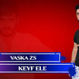 Vaska ZS - Keyf Ele 2019 YUKLE.mp3