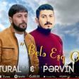 Tural Sedali Pervin Sedali- Bele Esq Olmaz (YUKLE)