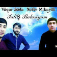 Vuqar Seda ft Nofer Mikayilli - Talis Balasiyam 2018