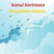 Konul Kerimova - Heyatimin Adami 2019 Yukle