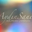 Aydın Sani - Ağlımdan Çıxmırsan (2019) YUKLE.mp3