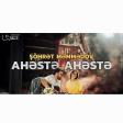 SOHRET MEMMEDOV - AHESTE AHESTE (2025).mp3