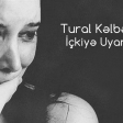 Tural Kelbecerli - Ickiye Uyan Qiz 2017