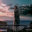 Mamed Sadiq - Yetisdi ayrilig 2017 ARZU MUSIC