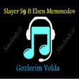 Slayer S9 ft Elsen Memmedov - Gozlerim Yolda Qalib 2019 (YENİ YUKLE)