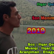 Ilqar Qebeleli - Sen Menim Olmadin - 2019 YUKLE.mp3