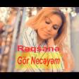 Reqsane İsmayılova - Gör Neceyem 2019 YUKLE.mp3