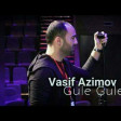 Vasif Azimov - Gule Gule 2018