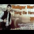 Yadigar Nurlu - Zeng Ele Herden 2019 YUKLE.mp3