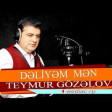 Teymur Gozelov - Deliyem Men - 2019 YUKLE.mp3