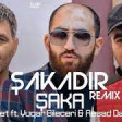 Vuqar Bileceri ft Resad Dağli & Rufet Nasosnu_Sakadir Saka Remix 2022
