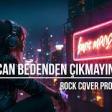 Can Bedenden Çıkmayınca