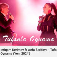 INTIQAM KERIMOV FT VEFA SERIFOVA - TUFANLA OYNAMA (2024) (YUKLE)