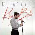 Koray Avcı - Kim Bilir 2019 YUKLE.mp3