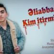 Əliabbas - Kim İtirmirki 2019 YUKLE.mp3