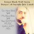 Kenan Black Wolf Saxta Dunya  (+18 Soyuşlu Şeir ) 2018
