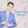 Eliaga Goycayli - Gidersen 2019 YUKLE.mp3