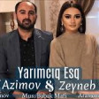 Vasif Azimov & Zeyneb Heseni - YARIMCIQ ESQ (2018)YUKLE.mp3