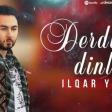 İlqar Yusif - Derdimi Dinle (YUKLE)