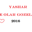 Yashar_Ne Olar Gozelim 2016-hit sher