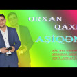 Orxan Qaxli - Asiqem 2019 YUKLE.mp3