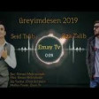 Rza Talib & Seid Talib- Ureyimdesen 2019 YUKLE .mp3