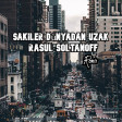 Sakiler - Dünyadan Uzak (Rasul Soltanoff Remix)
