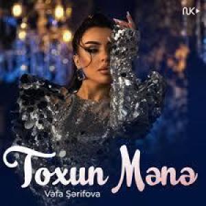 Toxun Mənə — Vefa Serifova id=