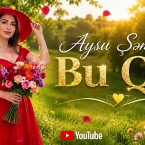 Aysu Şəmkirli Bu Qız yeni 2026 id=