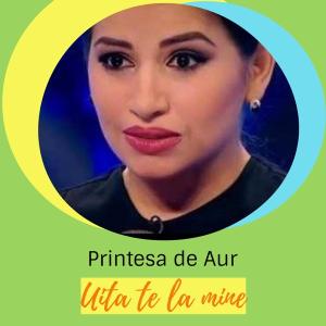 Printesa De Aur — Uita-te La Mine id=