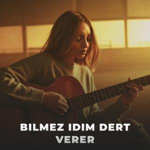 Bilmez Idim Dert Verer id=