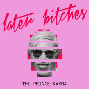 The Prince Karma — Later Bitches id=