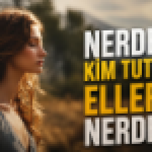 Nerdesin Kim Tutuyor Ellerini Nerdesin id=