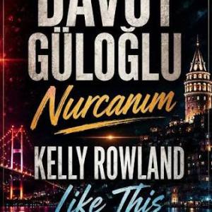 Davut Güloğlu & Kelly Rowland — Nurcanım & Like This id=