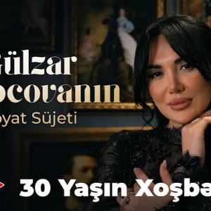 30 Yaşın Xoşbəxtliyi _ Gülzar Fərəcovanın Həyat Süjeti id=