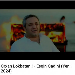 ORXAN LOKBATANLI - ESQIN QADINI (2024) (YUKLE) id=