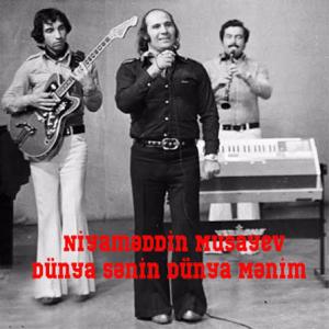 Dünya Sənin Dünya Mənim — Niyaməddin Musayev id=