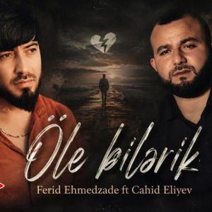 Fərid Əhmədzadə _ Cahid Əliyev - Ölə Bilərik 2026 (Yeni Klip) 4K id=