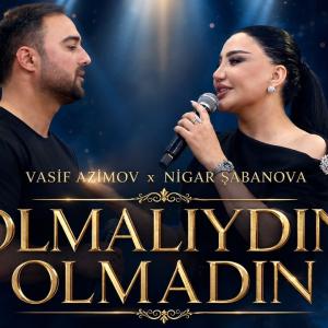 Vasif Əzimov & Nigar Şabanova - Olmalıydın Olmadın (Yeni! 2026) id=