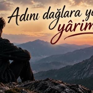 Adını Dağlara Yazdım Yârim id=