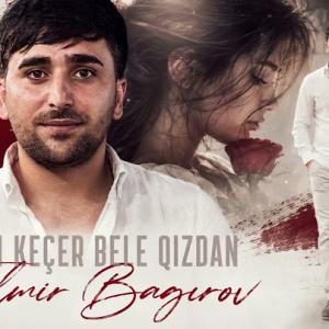 Elmir Bagirov - Kim Keçer Bele Qizdan 2026 (Yeni Musiqi) id=