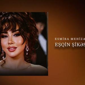 Esmira Mehizade - Eşqin Şikəstəsiyəm id=