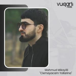 Mahmud Mikayıllı — Çıxmayacam Yollarına id=